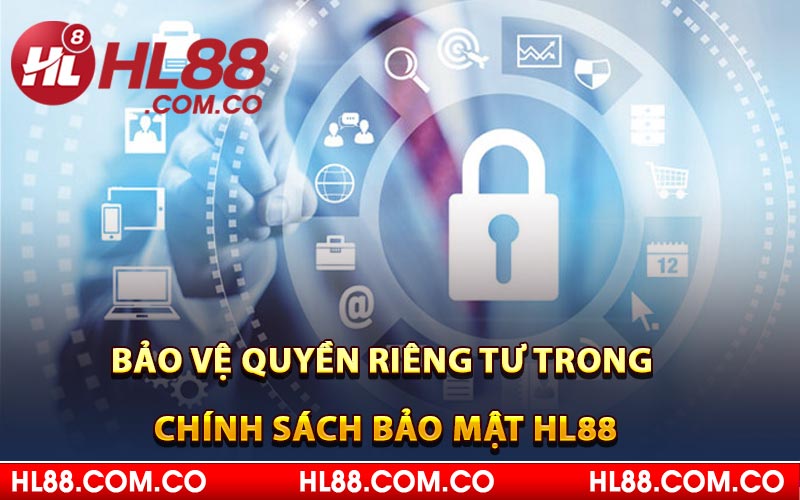 Bảo vệ quyền riêng tư trong chính sách bảo mật HL88