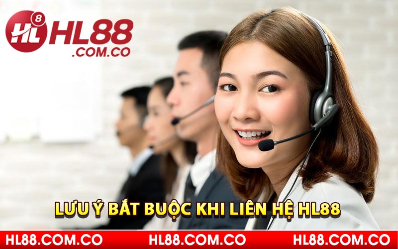 Lưu ý bắt buộc khi liên hệ HL88