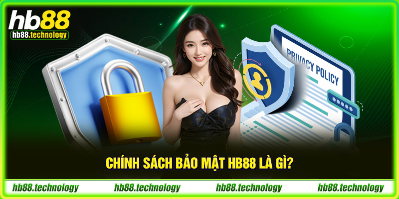 Chính sách bảo mật HB88 là gì?